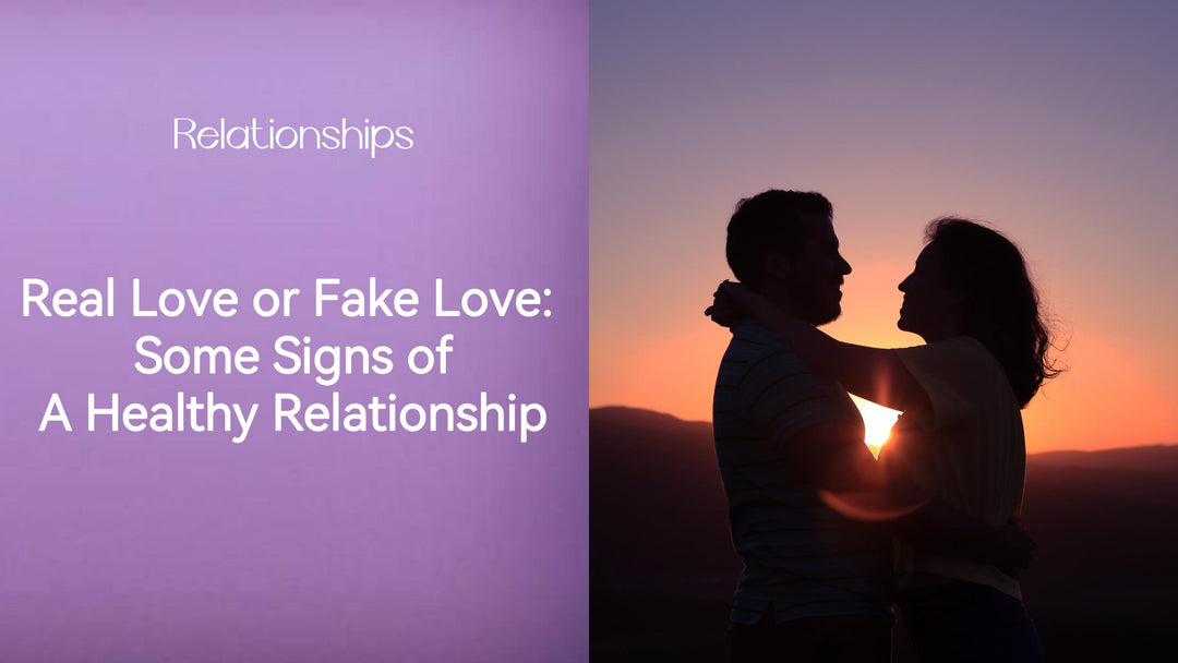 Real Love or Fake Love: Some Signs of A Healthy Relationship