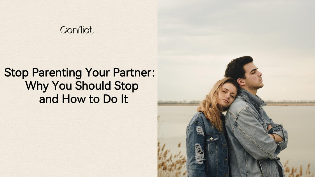 Stop Parenting Your Partner: Why You Should Stop and How to Do It