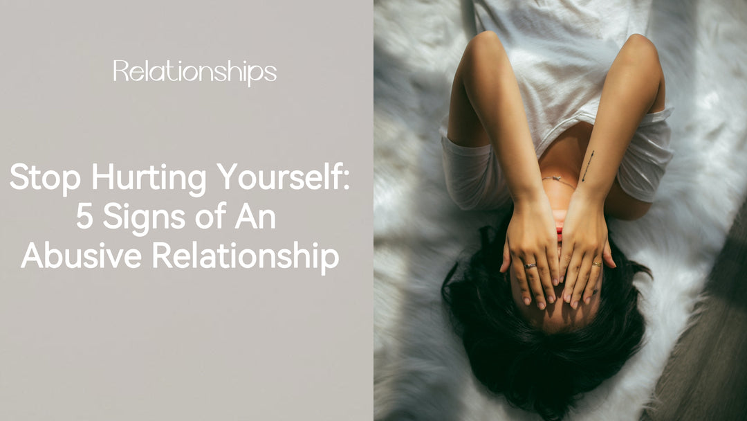 Stop Hurting Yourself: 5 Signs of An Abusive Relationship