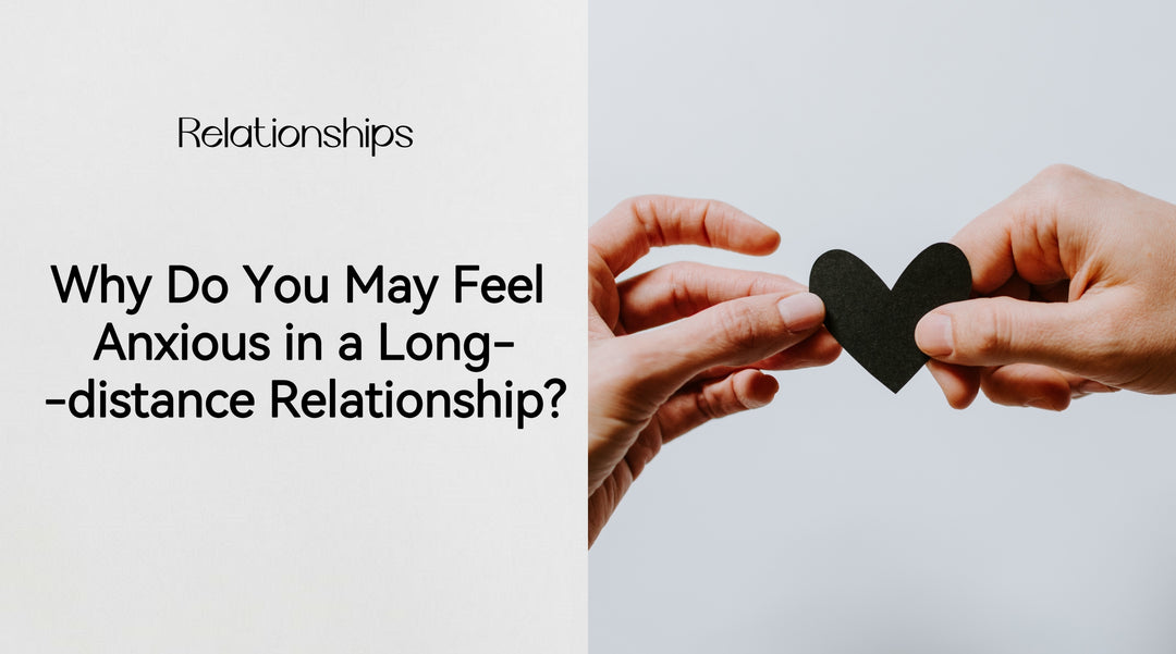 Why Do You May Feel Anxious in a Long-distance Relationship?